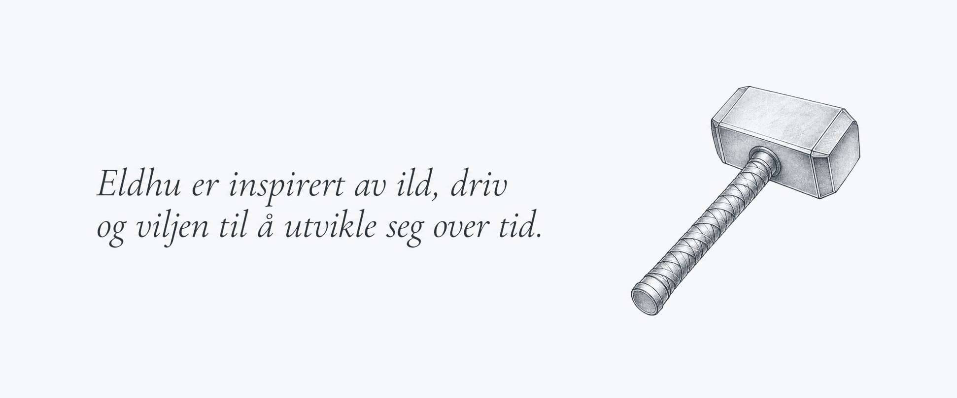 Eldhu er inspirert av ild, driv og viljen til å utvikle seg over tid.